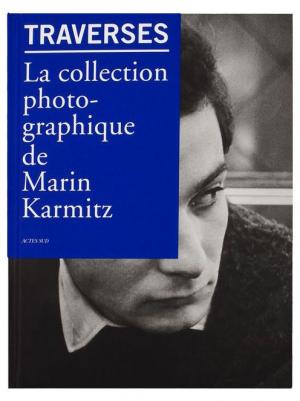 Traverses : la collection photographique de Marin Karmitz, Christian Caujolle, Actes Sud, 2010