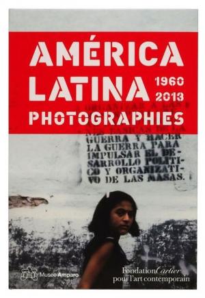 America Latina : photographies 1960-2013, Fondation Cartier pour l’art contemporain, 2013