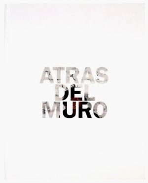 Atras del Muro, Stanislas Guigui, Editions Images Plurielles, 2013