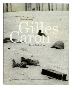 Gilles Caron : le conflit intérieur, Michel Poivert, Editions Photosynthèses, Musée de l’Elysée de Lausanne, 2013