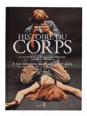 Histoire du corps, Sous la direction de Georges Vigarello, Alain Corbin, Jean-Jacques Courtine Editions du Seuil, 2005 