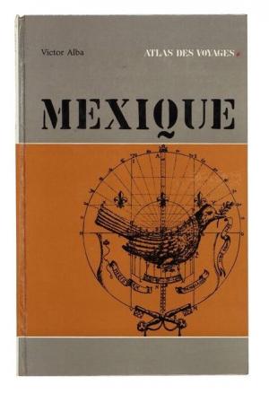 Mexique, Editions Rencontre de Lausanne, Collection L’Atlas des Voyages, 1963