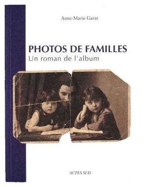 Photos de familles : un roman de l’album, Anne-Marie Garat, Actes Sud, 2011