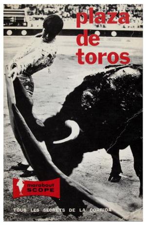 Plaza de toros : tous les secrets de la corrida, Albert Plécy, photographies de Lucien Clergue, Henri Cartier-Bresson, Jean Dieuzaide, Marabout Scope, 1964