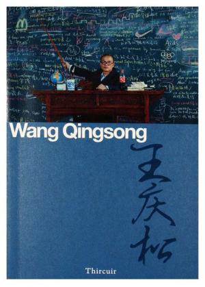 Wang Qingsong, Jérémie Thircuir, Editions Thircuir, 2012